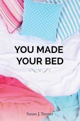You Made Your Bed: An inspirational Jewish fiction novel of love, family and the value of spirituality in overcoming life's challenges by Turner, Susan J.