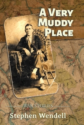 A Very Muddy Place: War Stories by Wendell, Stephen