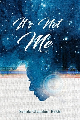 It's Not Me by Rekhi, Sumita Chandani