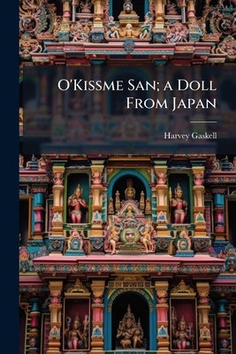 O'Kissme San; a Doll From Japan by Gaskell, Harvey