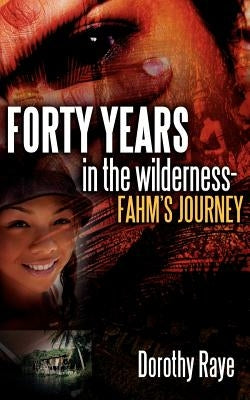 Forty Years in the Wilderness-Fahm's Journey by Raye, Dorothy