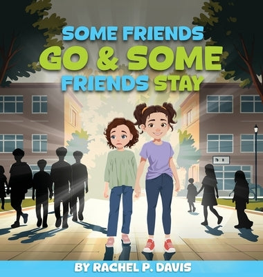 Some Friends Go & Some Friends Stay by Davis, Rachel P.
