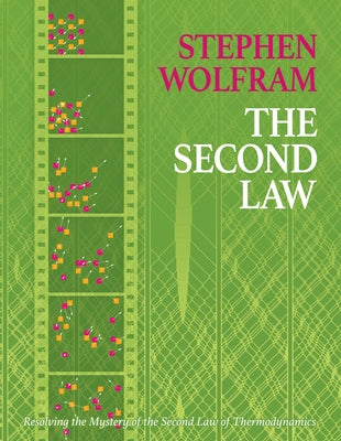 The Second Law: Resolving the Mystery of the Second Law of Thermodynamics by Wolfram, Stephen