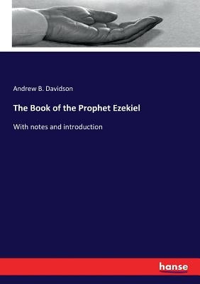 The Book of the Prophet Ezekiel: With notes and introduction by Davidson, Andrew B.