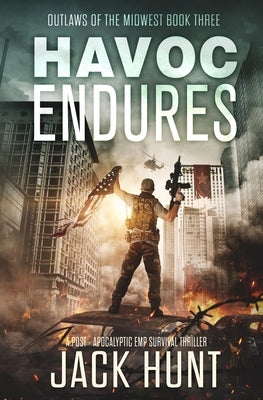 Havoc Endures: A Post-Apocalyptic EMP Survival Thriller by Hunt, Jack