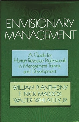 Envisionary Management: A Guide for Human Resources Professionals in Management Training and Development by Anthony, Willliam P.