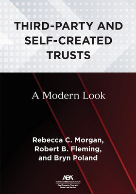 Third-Party and Self-Created Trusts: A Modern Look by Morgan, Rebecca C.