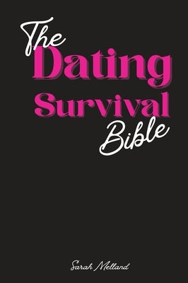 The Dating Survival Bible: Unhinged Wisdom, Brutal Truths, and Divine Strategy for Women Who've Had Enough by Melland, Sarah