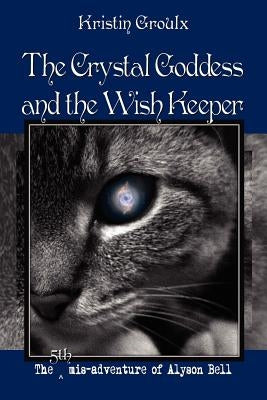 The Crystal Goddess and the Wish Keeper by Groulx, Kristin