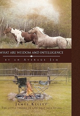 What Are Wisdom and Intelligence by Kelley, James