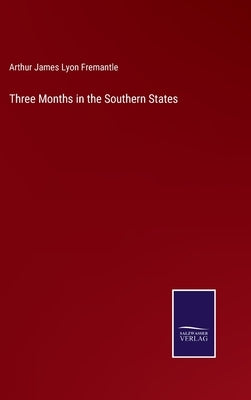 Three Months in the Southern States by Fremantle, Arthur James Lyon