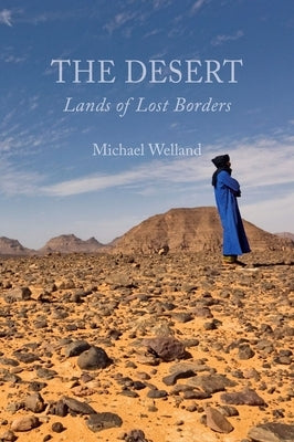 The Desert: Lands of Lost Borders by Welland, Michael