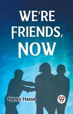 We're Friends, Now by Hasse Henry
