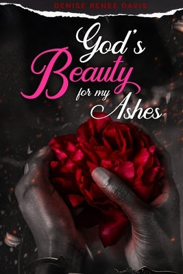 God's Beauty for My Ashes by Davis, Denise Renee