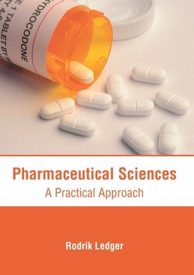 Pharmaceutical Sciences: A Practical Approach by Ledger, Rodrik