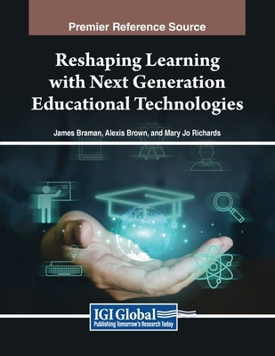 Reshaping Learning with Next Generation Educational Technologies by Braman, James