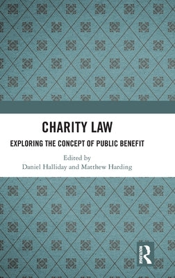 Charity Law: Exploring the Concept of Public Benefit by Halliday, Daniel