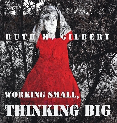 Working Small, Thinking Big by Gilbert, Ruth M.