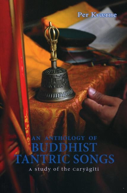 An Anthology of Buddhist Tantric Songs: A Study of the Caryagiti by Kvaerne, Per