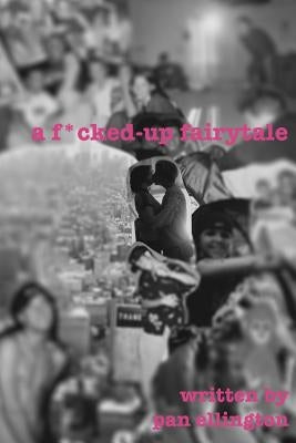A f*cked-up fairytale: raves & rolling - my journey down the rabbit hole by Ellington, Pan