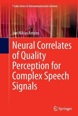 Neural Correlates of Quality Perception for Complex Speech Signals by Antons, Jan-Niklas