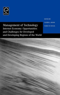 Management of Technology: Internet Economy - Opportunities and Challenges for Developed and Developing Regions of the World by Hosni, Khalil