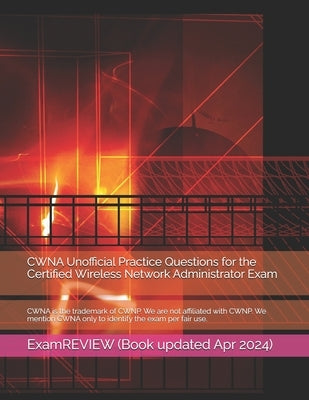 CWNA Unofficial Practice Questions for the Certified Wireless Network Administrator Exam by Yu, Mike