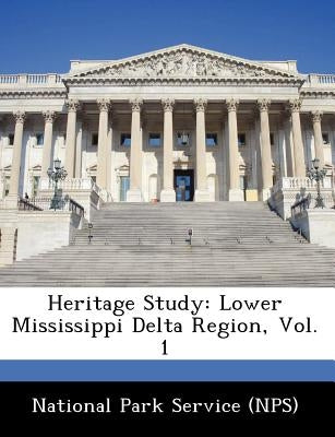 Heritage Study: Lower Mississippi Delta Region, Vol. 1 by National Park Service