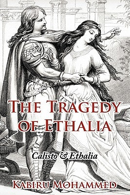 The Tragedy of Ethalia: Calisto & Ethalia by Mohammed, Kabiru