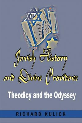 Jewish History and Divine Providence: : Theodicy and the Odyssey by Kulick, Richard A.