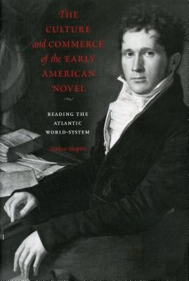 Culture and Commerce Early Amer Novel PB: Reading the Atlantic World-System by Shapiro, Stephen