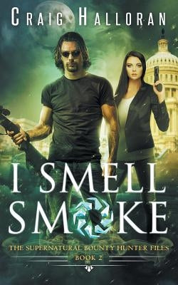The Supernatural Bounty Hunter Files: I Smell Smoke (Book 2) by Halloran, Craig