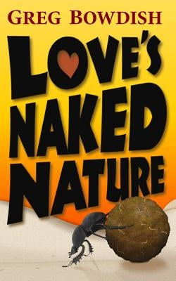 Love's Naked Nature by Bowdish, Greg