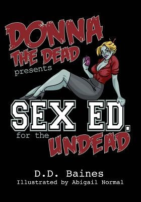 Sex Ed. for the Undead: The First Ever Zombie Sex Position Book by Normal, Abigail