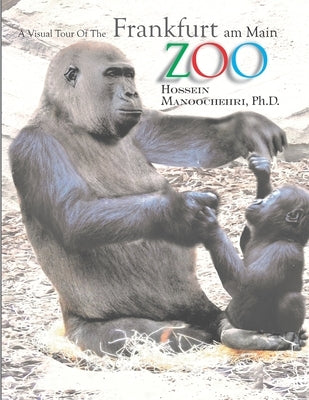 Frankfurt am Main Zoo: A Visual Tour Of The- by Manoochehri, Hossein