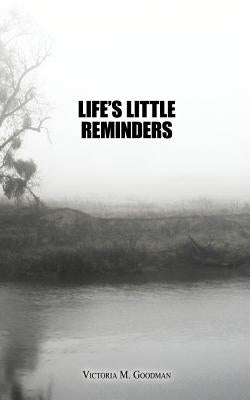 Life's Little Reminders by Goodman, Victoria M.