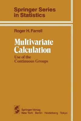 Multivariate Calculation: Use of the Continuous Groups by Farrell, R. H.