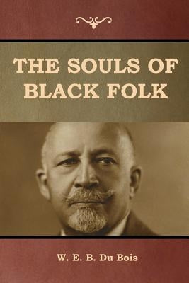 The Souls of Black Folk by B. Du Bois, W. E.