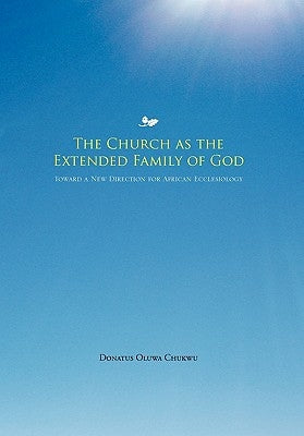 The Church as the Extended Family of God by Chukwu, Donatus Oluwa