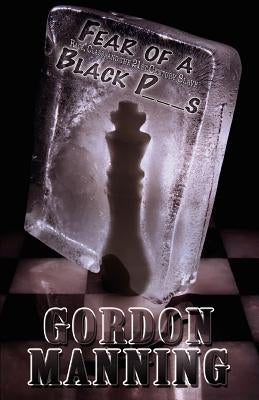 Fear of a Black P***s: Race, Class and the 21st Century Slave by Manning, Gordon