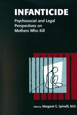 Infanticide: Psychosocial and Legal Perspectives on Mothers Who Kill by Spinelli, Margaret G.