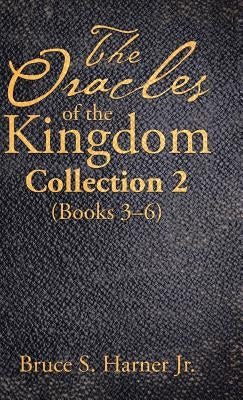 The Oracles of the Kingdom Collection 2: (Books 3-6) by Harner, Bruce S., Jr.