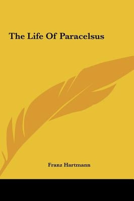 The Life Of Paracelsus by Hartmann, Franz