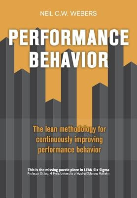 Performance Behavior: The lean methodology for continuously improving performance behavior by Webers, Neil