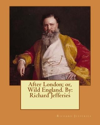 After London; or, Wild England. By: Richard Jefferies by Jefferies, Richard