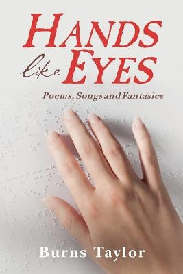 Hands Like Eyes: Poems, Songs and Fantasies by Taylor, Burns