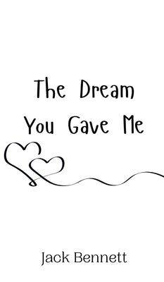 The Dream You Gave Me by Bennett, Jack