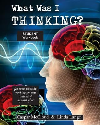 What Was I Thinking? Student Workbook by Lange, Linda