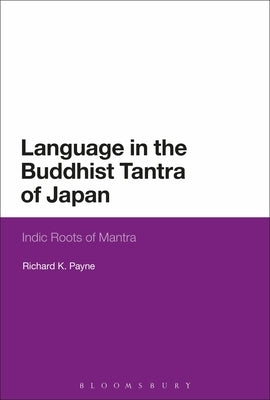 Language in the Buddhist Tantra of Japan: Indic Roots of Mantra by Payne, Richard K.