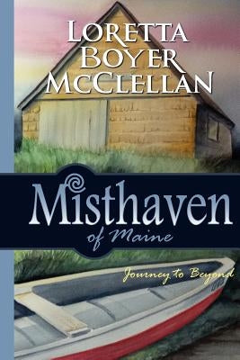 Misthaven of Maine: Journey to Beyond by McClellan, Loretta Boyer
